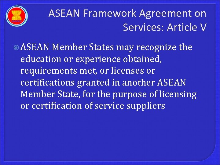 ASEAN Framework Agreement on Services: Article V ASEAN Member States may recognize the education