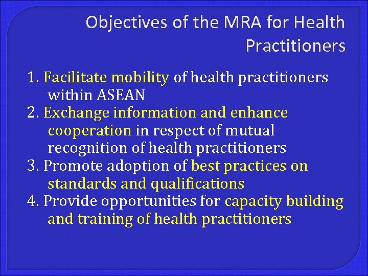 Objectives of the MRA for Health Practitioners 1. Facilitate mobility of health practitioners within