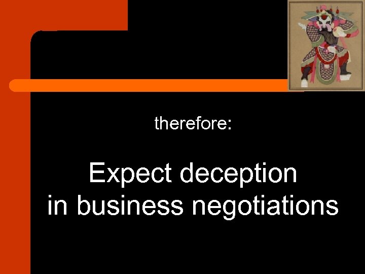 therefore: Expect deception in business negotiations 