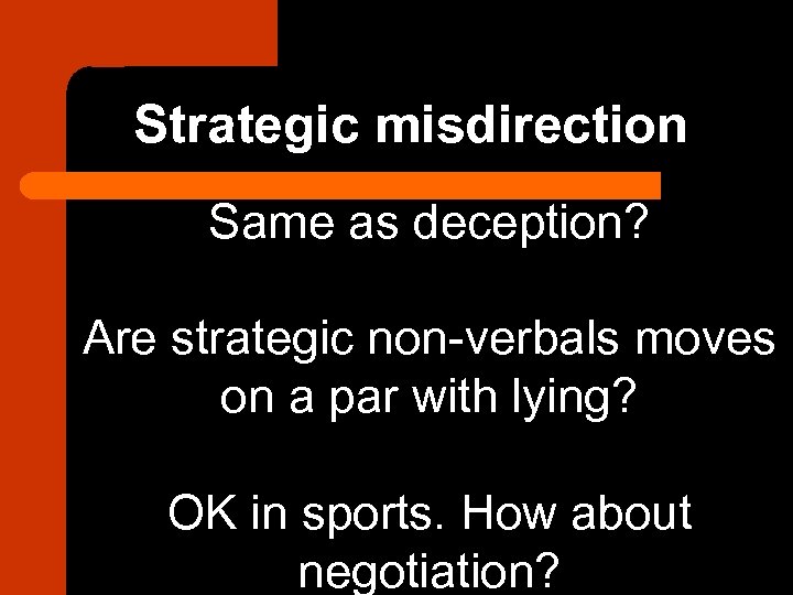Strategic misdirection Same as deception? Are strategic non-verbals moves on a par with lying?