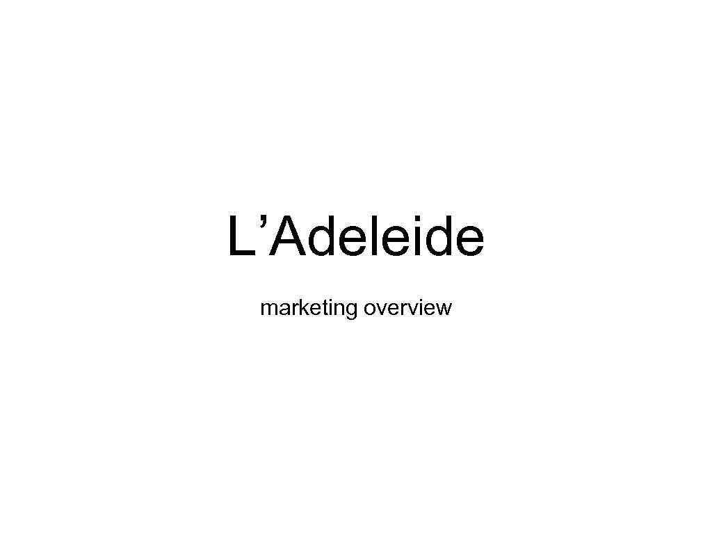 L’Adeleide marketing overview 