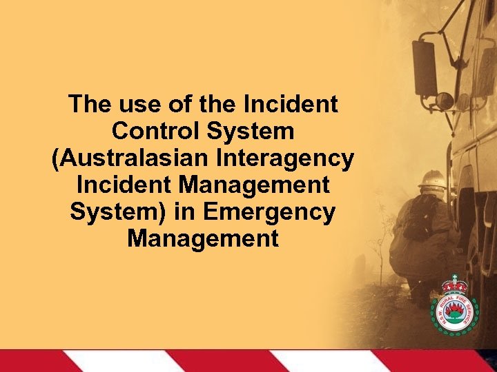 The use of the Incident Control System (Australasian Interagency Incident Management System) in Emergency