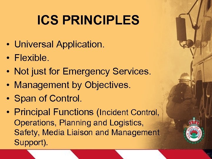 ICS PRINCIPLES • • • Universal Application. Flexible. Not just for Emergency Services. Management