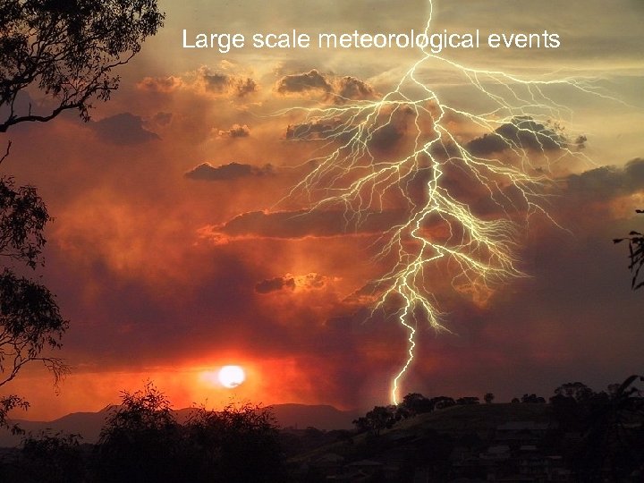 Large scale meteorological events 