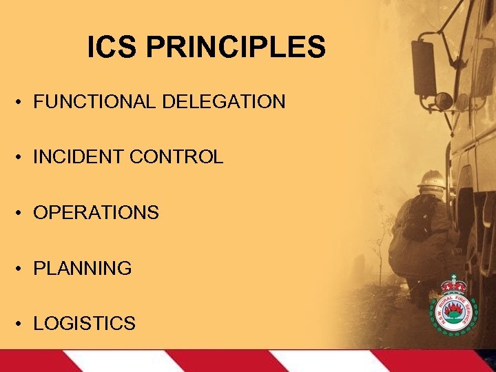 ICS PRINCIPLES • FUNCTIONAL DELEGATION • INCIDENT CONTROL • OPERATIONS • PLANNING • LOGISTICS