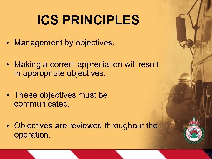 ICS PRINCIPLES • Management by objectives. • Making a correct appreciation will result in