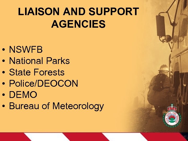 LIAISON AND SUPPORT AGENCIES • • • NSWFB National Parks State Forests Police/DEOCON DEMO