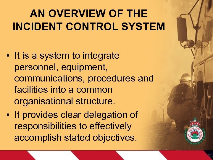 AN OVERVIEW OF THE INCIDENT CONTROL SYSTEM • It is a system to integrate