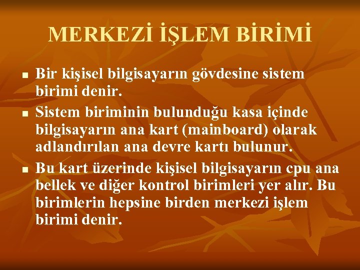 MERKEZİ İŞLEM BİRİMİ n n n Bir kişisel bilgisayarın gövdesine sistem birimi denir. Sistem