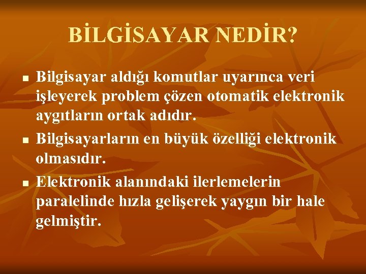 BİLGİSAYAR NEDİR? n n n Bilgisayar aldığı komutlar uyarınca veri işleyerek problem çözen otomatik