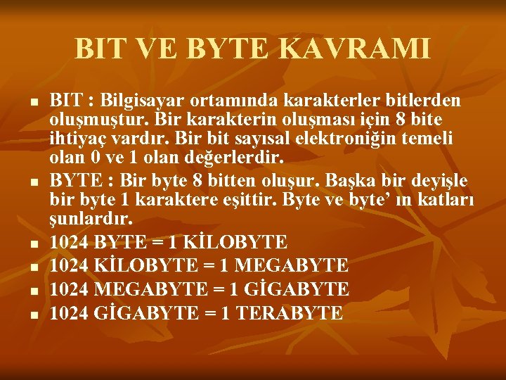 BIT VE BYTE KAVRAMI n n n BIT : Bilgisayar ortamında karakterler bitlerden oluşmuştur.