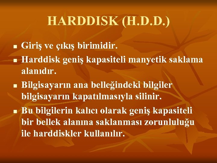 HARDDISK (H. D. D. ) n n Giriş ve çıkış birimidir. Harddisk geniş kapasiteli