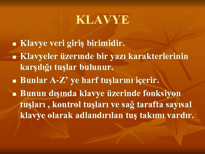 KLAVYE n n Klavye veri giriş birimidir. Klavyeler üzerınde bir yazı karakterlerinin karşılığı tuşlar