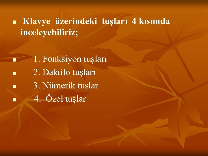 n n n Klavye üzerindeki tuşları 4 kısımda inceleyebiliriz; 1. Fonksiyon tuşları 2. Daktilo