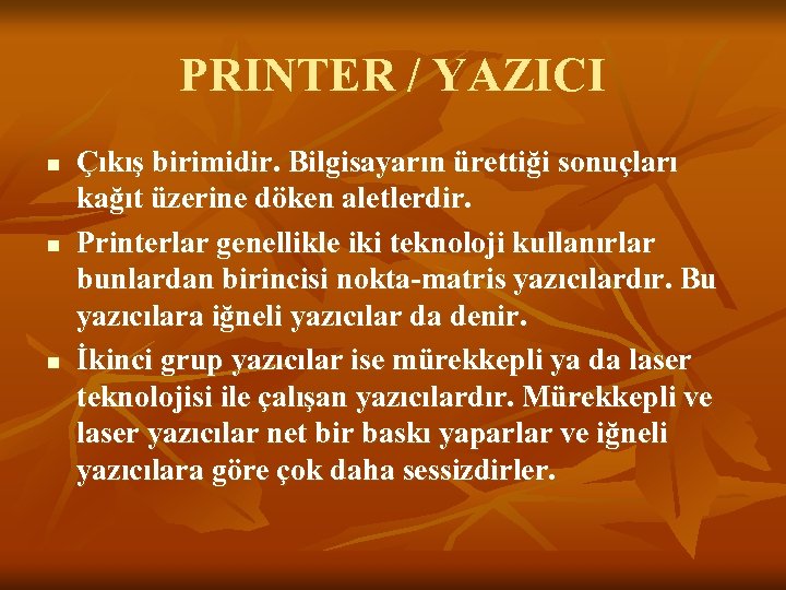 PRINTER / YAZICI n n n Çıkış birimidir. Bilgisayarın ürettiği sonuçları kağıt üzerine döken