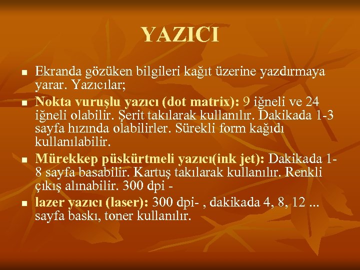 YAZICI n n Ekranda gözüken bilgileri kağıt üzerine yazdırmaya yarar. Yazıcılar; Nokta vuruşlu yazıcı