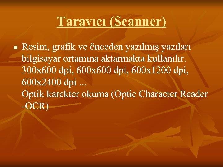 Tarayıcı (Scanner) n Resim, grafik ve önceden yazılmış yazıları bilgisayar ortamına aktarmakta kullanılır. 300