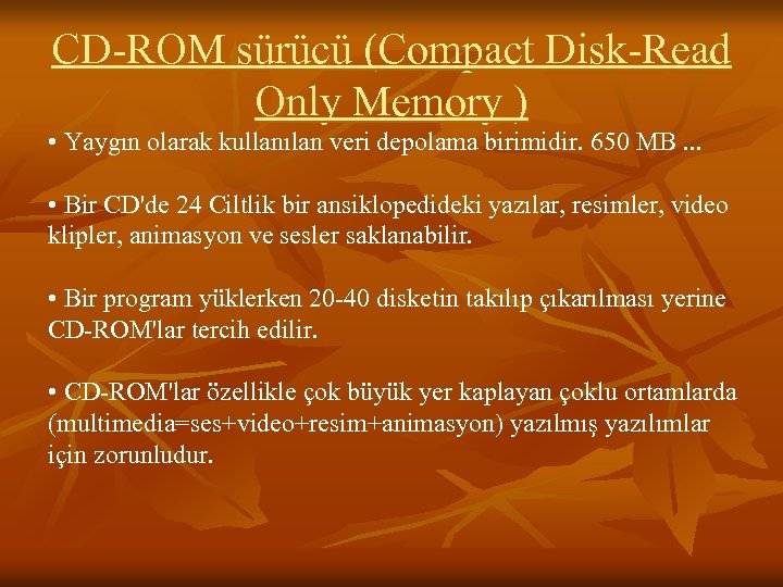 CD-ROM sürücü (Compact Disk-Read Only Memory ) • Yaygın olarak kullanılan veri depolama birimidir.