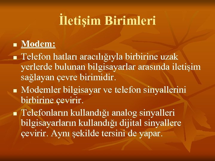 İletişim Birimleri n n Modem: Telefon hatları aracılığıyla birbirine uzak yerlerde bulunan bilgisayarlar arasında