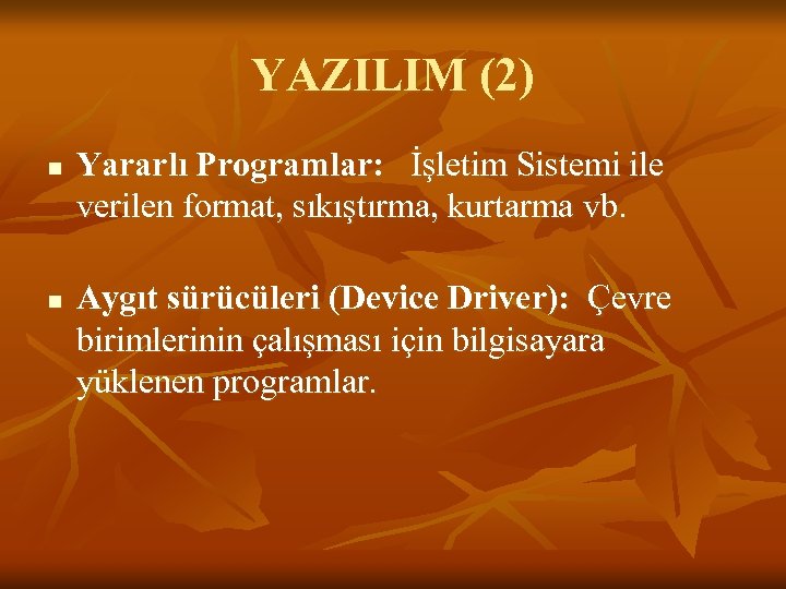 YAZILIM (2) n n Yararlı Programlar: İşletim Sistemi ile verilen format, sıkıştırma, kurtarma vb.