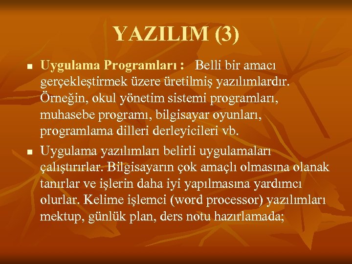 YAZILIM (3) n n Uygulama Programları : Belli bir amacı gerçekleştirmek üzere üretilmiş yazılımlardır.