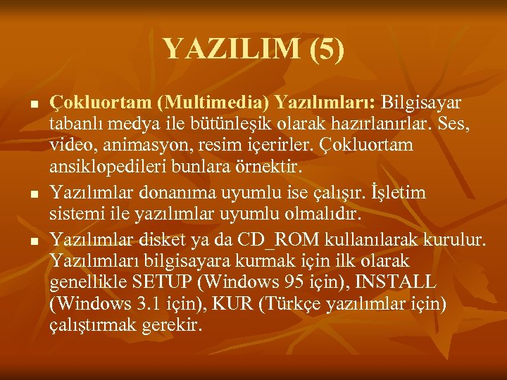 YAZILIM (5) n n n Çokluortam (Multimedia) Yazılımları: Bilgisayar tabanlı medya ile bütünleşik olarak