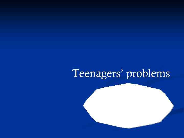 Teenagers’ problems Ermolaev Egor Elena Akimova Anka Kozlova 