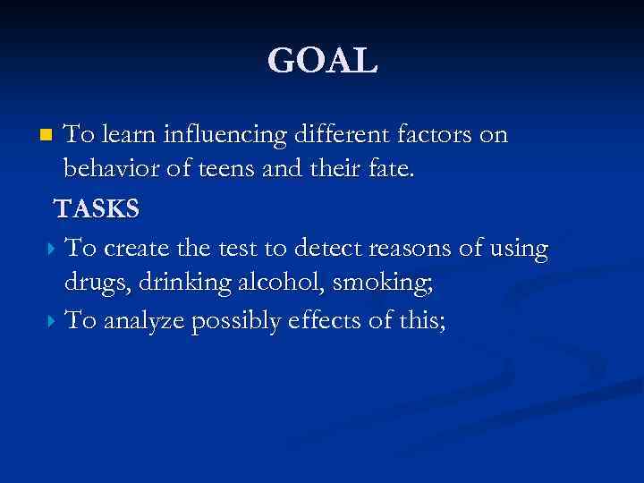 GOAL To learn influencing different factors on behavior of teens and their fate. TASKS