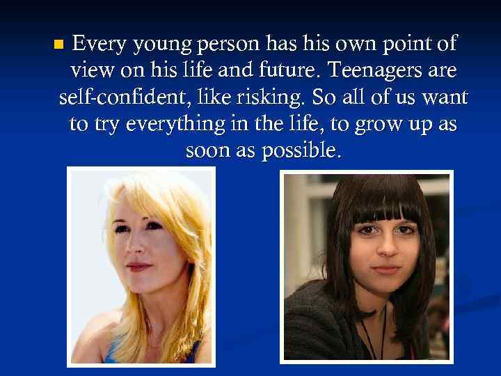 Every young person has his own point of view on his life and future.