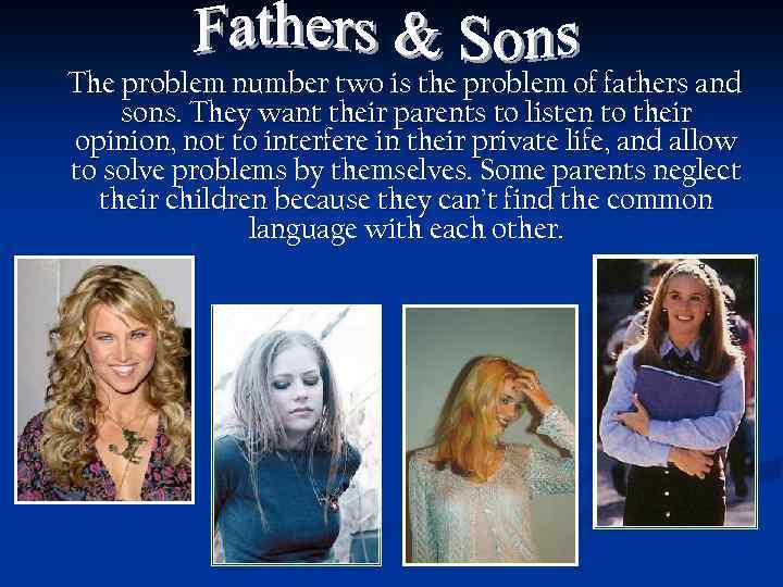 The problem number two is the problem of fathers and sons. They want their