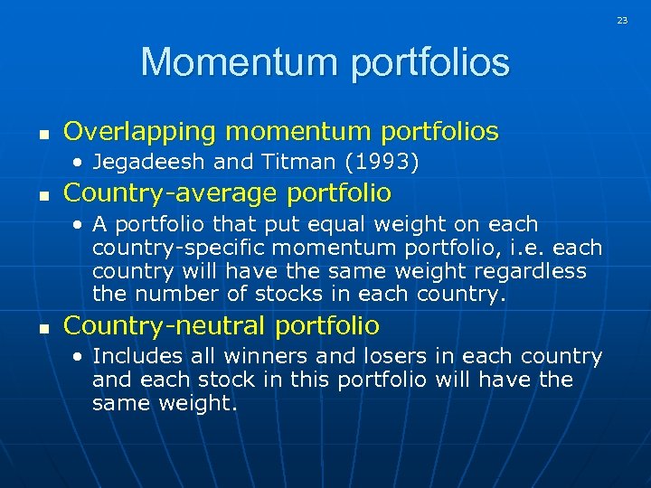 23 Momentum portfolios n Overlapping momentum portfolios • Jegadeesh and Titman (1993) n Country-average