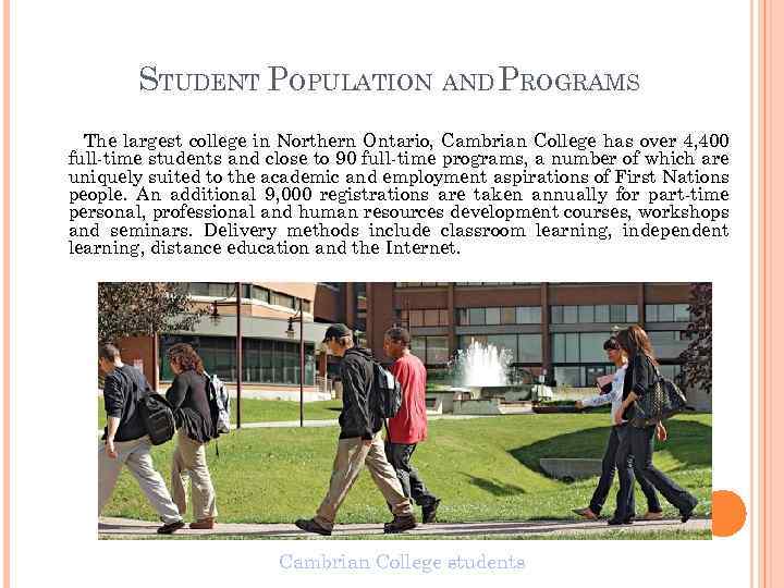 STUDENT POPULATION AND PROGRAMS The largest college in Northern Ontario, Cambrian College has over