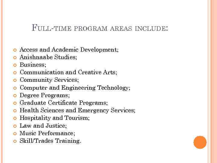 FULL-TIME PROGRAM AREAS INCLUDE: Access and Academic Development; Anishnaabe Studies; Business; Communication and Creative