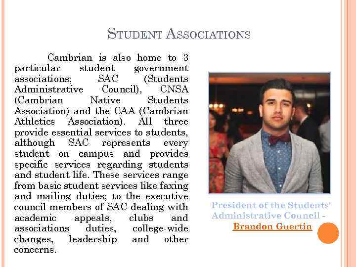 STUDENT ASSOCIATIONS Cambrian is also home to 3 particular student government associations; SAC (Students