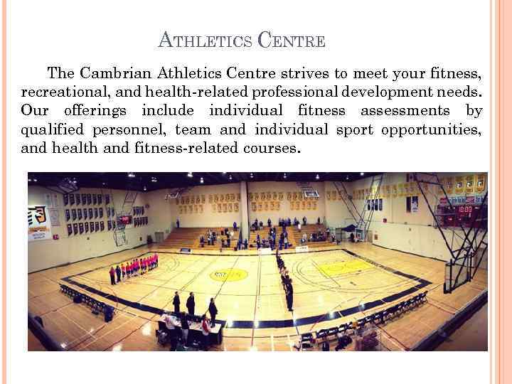 ATHLETICS CENTRE The Cambrian Athletics Centre strives to meet your fitness, recreational, and health-related