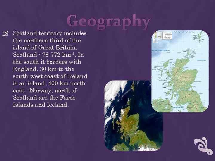 Geography Scotland territory includes the northern third of the island of Great Britain. Scotland
