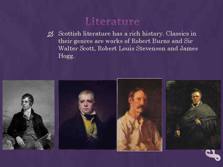 Literature Scottish literature has a rich history. Classics in their genres are works of