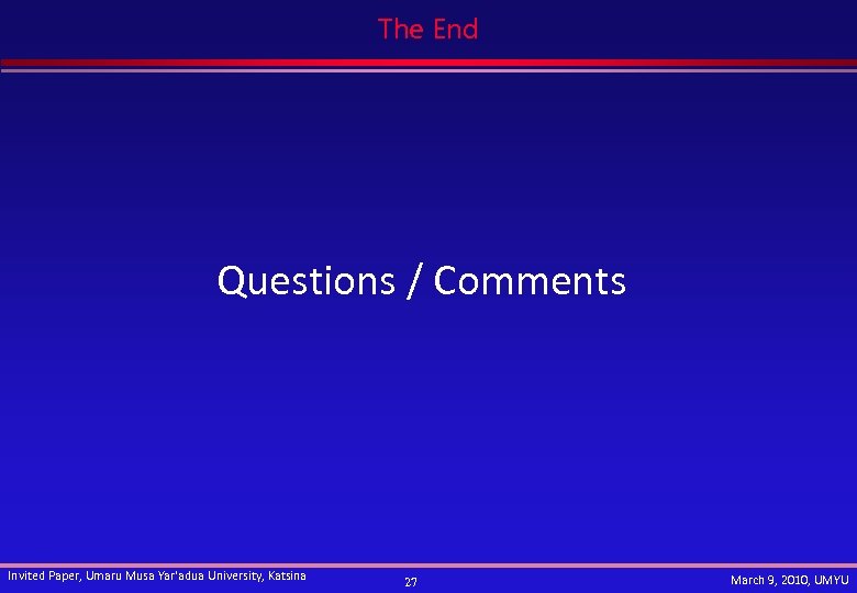 The End Questions / Comments Invited Paper, Umaru Musa Yar'adua University, Katsina 27 March