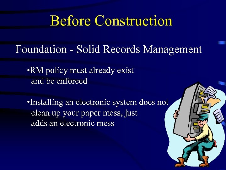 Before Construction Foundation - Solid Records Management • RM policy must already exist and