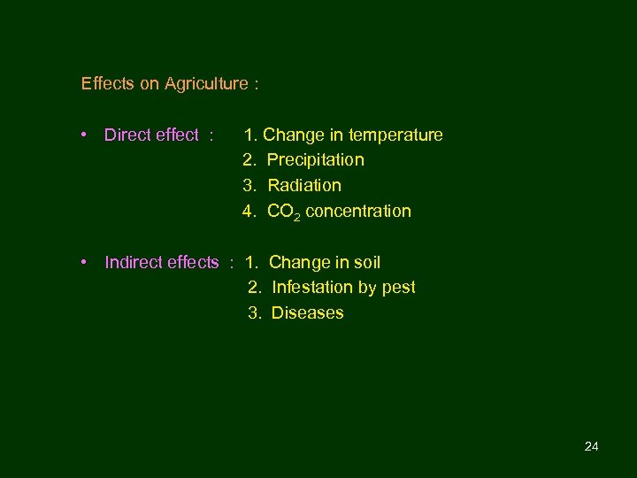 Effects on Agriculture : • Direct effect : 1. Change in temperature 2. Precipitation