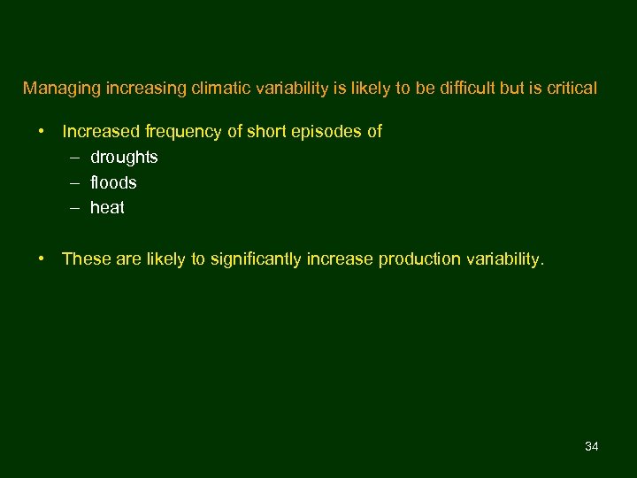 Managing increasing climatic variability is likely to be difficult but is critical • Increased