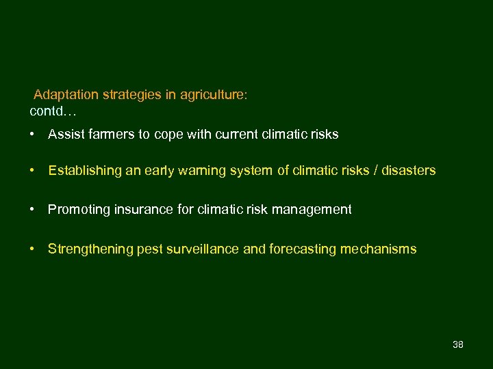 Adaptation strategies in agriculture: contd… • Assist farmers to cope with current climatic