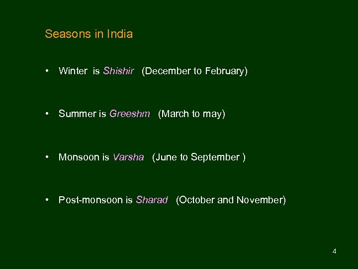  Seasons in India • Winter is Shishir (December to February) • Summer is