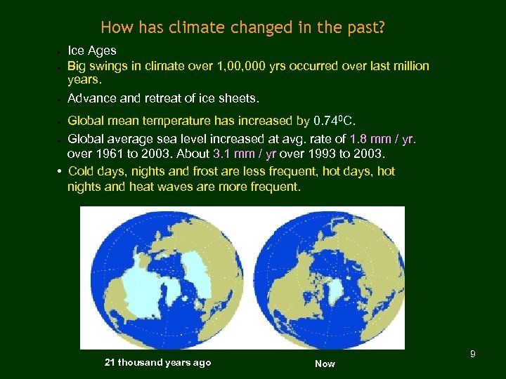 How has climate changed in the past? § Ice Ages Big swings in climate