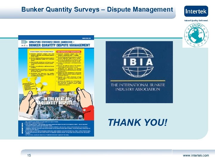 Bunker Quantity Surveys – Dispute Management THANK YOU! 15 www. intertek. com 