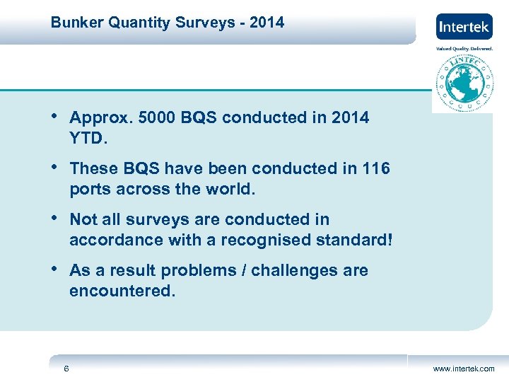 Bunker Quantity Surveys - 2014 • Approx. 5000 BQS conducted in 2014 YTD. •