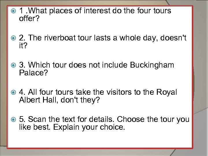  1. What places of interest do the four tours offer? 2. The riverboat