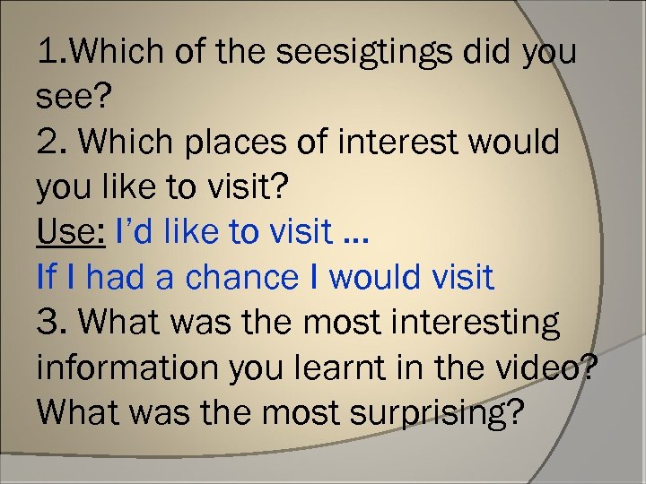 1. Which of the seesigtings did you see? 2. Which places of interest would