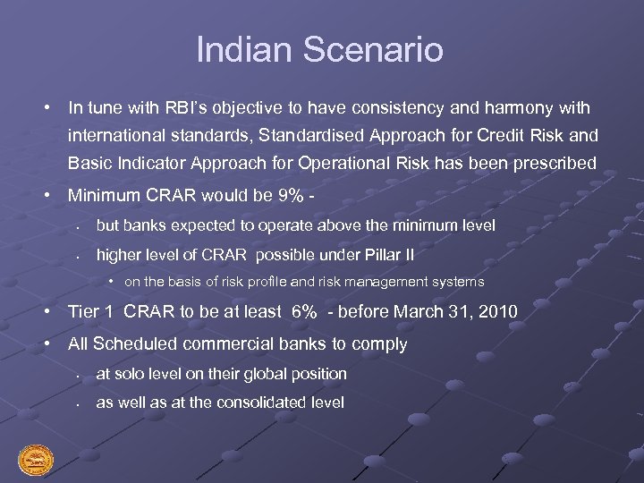 Indian Scenario • In tune with RBI’s objective to have consistency and harmony with