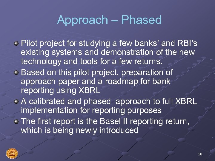 Approach – Phased Pilot project for studying a few banks’ and RBI’s existing systems